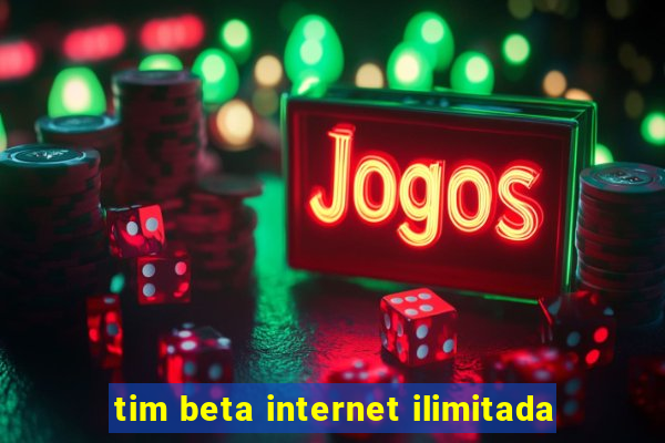 tim beta internet ilimitada