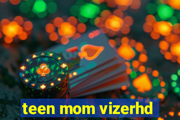 teen mom vizerhd