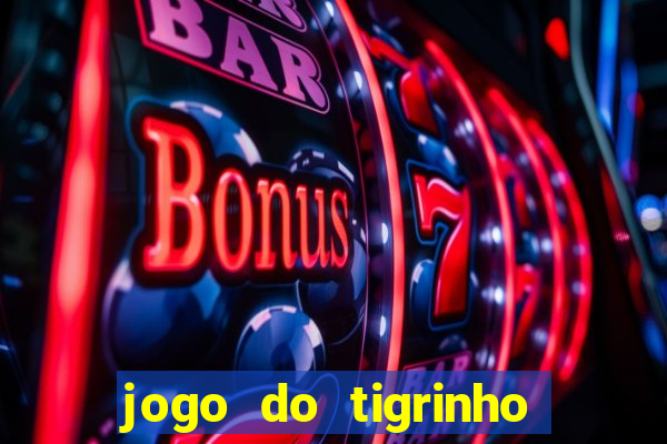 jogo do tigrinho ganha dinheiro mesmo