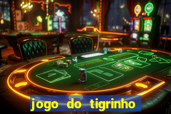 jogo do tigrinho ganha dinheiro mesmo