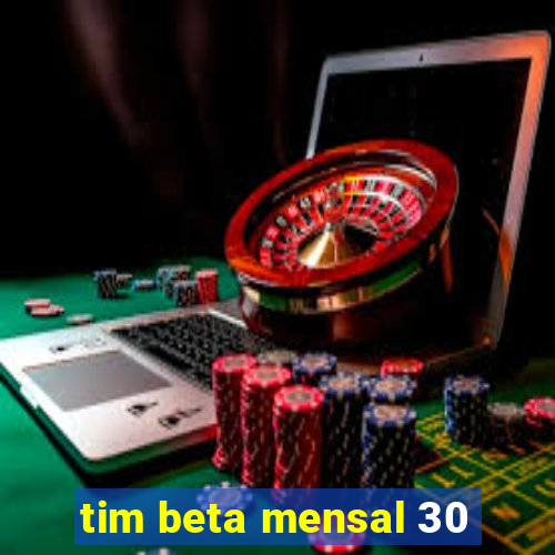 tim beta mensal 30