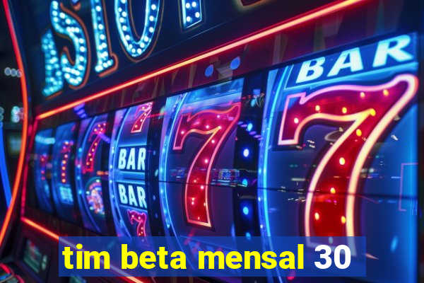 tim beta mensal 30