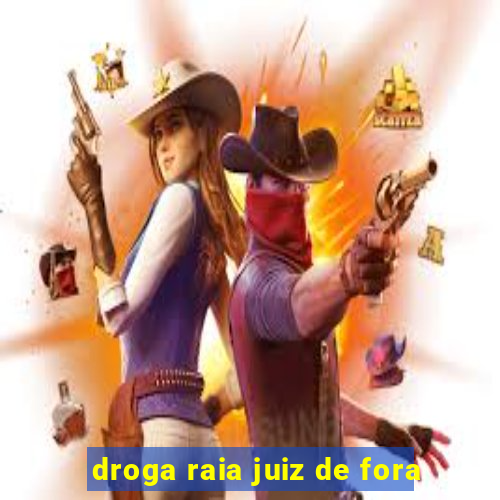 droga raia juiz de fora