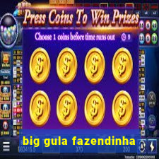 big gula fazendinha