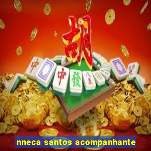 nneca santos acompanhante