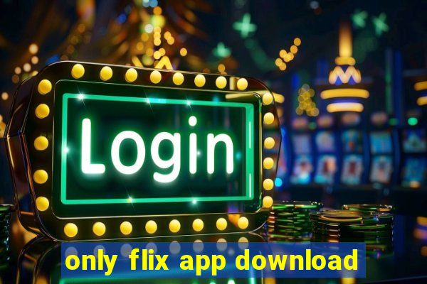 only flix app download