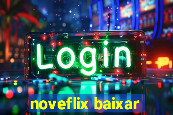 noveflix baixar