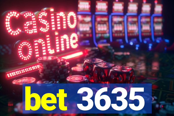 bet 3635