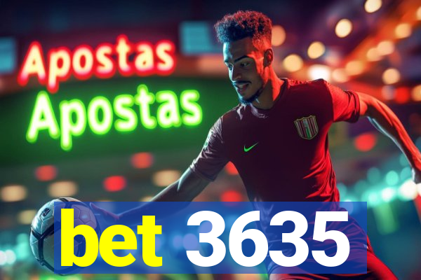 bet 3635