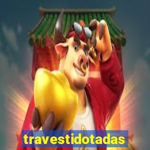 travestidotadas