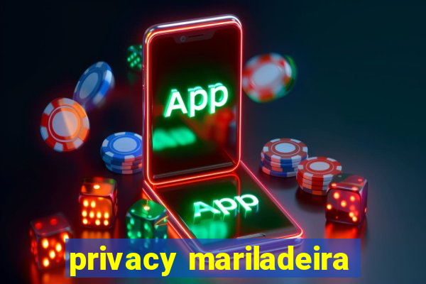 privacy mariladeira