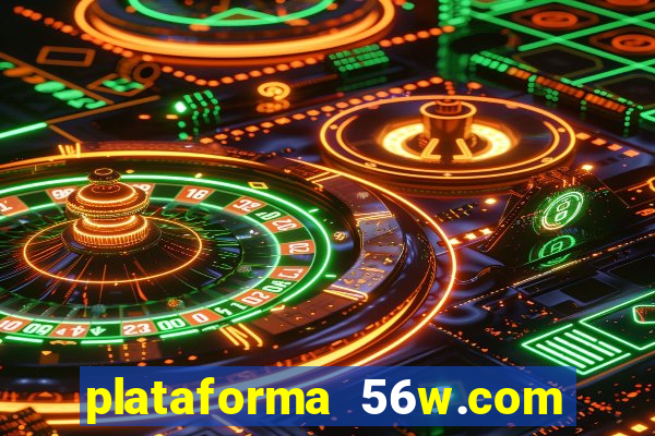 plataforma 56w.com é confiável