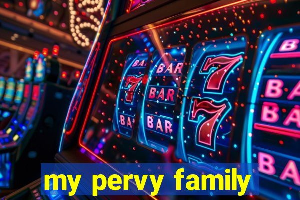 my pervy family