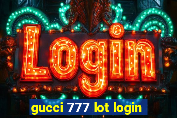 gucci 777 lot login