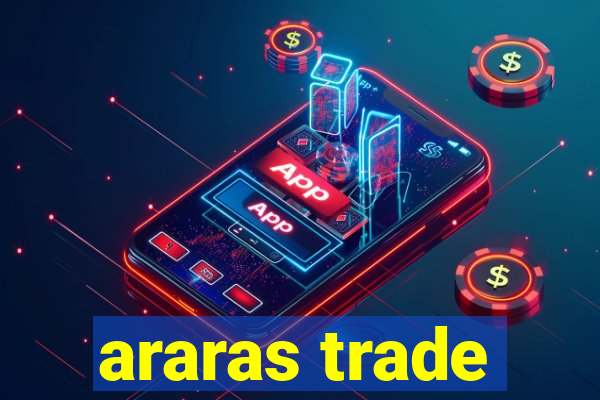 araras trade