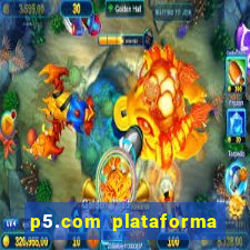 p5.com plataforma de jogos