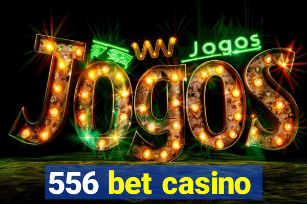 556 bet casino