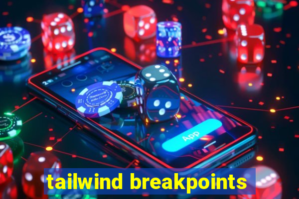 tailwind breakpoints