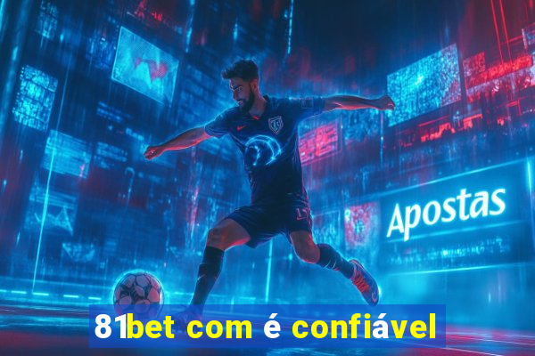 81bet com é confiável