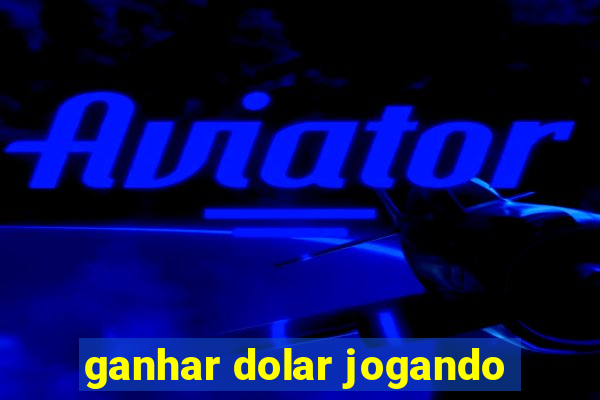 ganhar dolar jogando