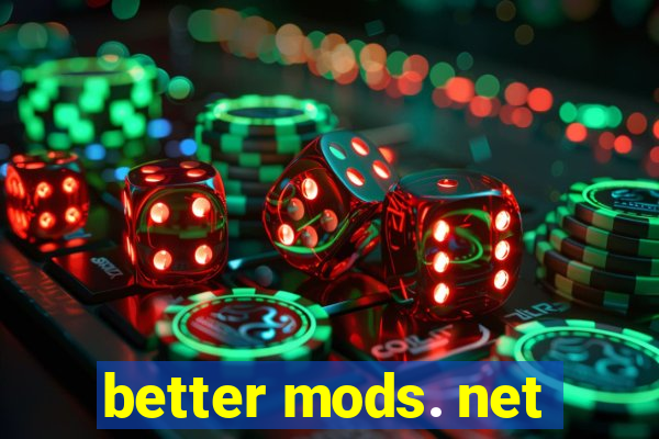 better mods. net