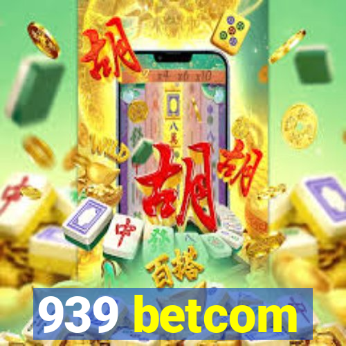 939 betcom