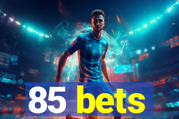 85 bets