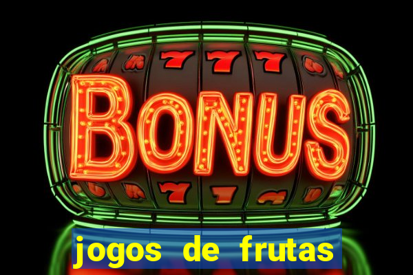 jogos de frutas para ganhar dinheiro