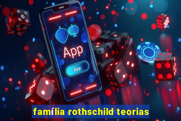 família rothschild teorias