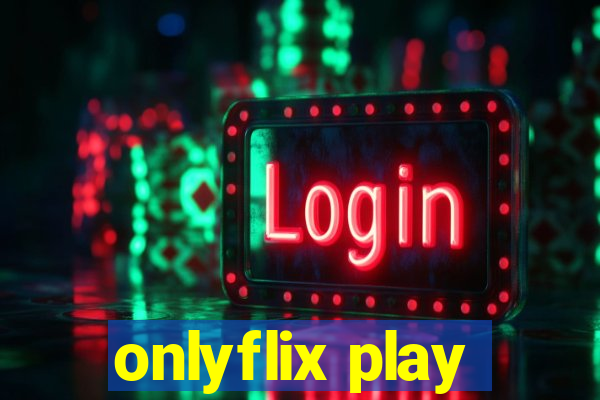 onlyflix play