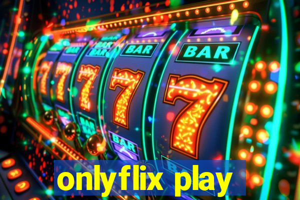 onlyflix play