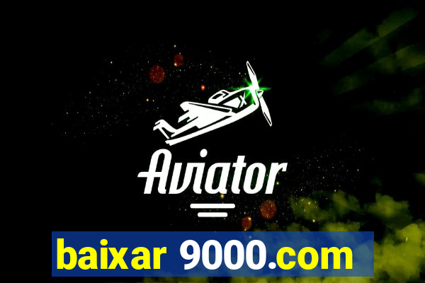 baixar 9000.com