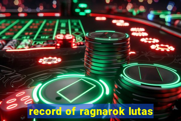 record of ragnarok lutas