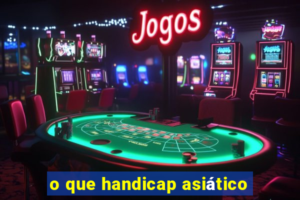 o que handicap asiático