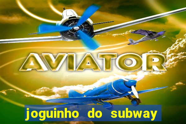 joguinho do subway surf que ganha dinheiro de verdade