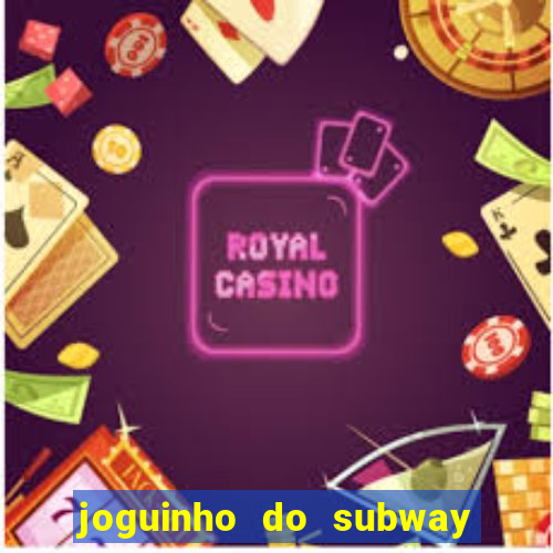 joguinho do subway surf que ganha dinheiro de verdade