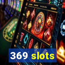 369 slots