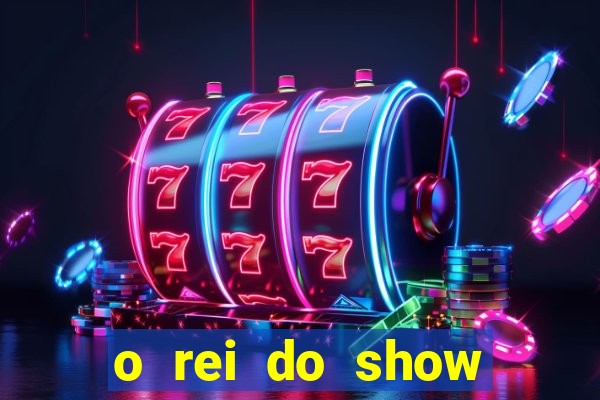 o rei do show filme completo dublado topflix