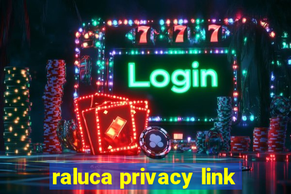 raluca privacy link