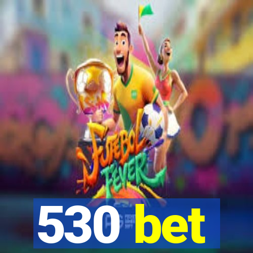 530 bet