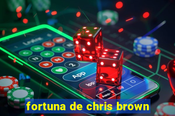 fortuna de chris brown