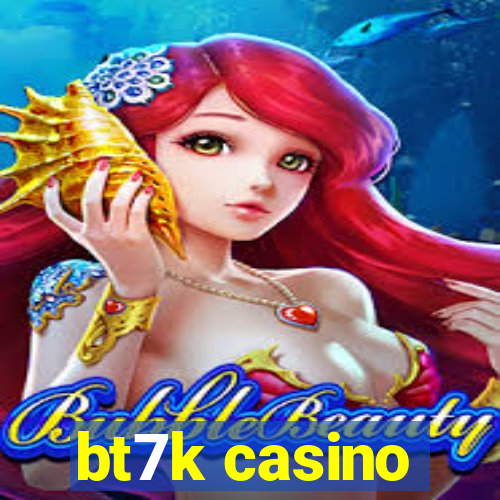 bt7k casino