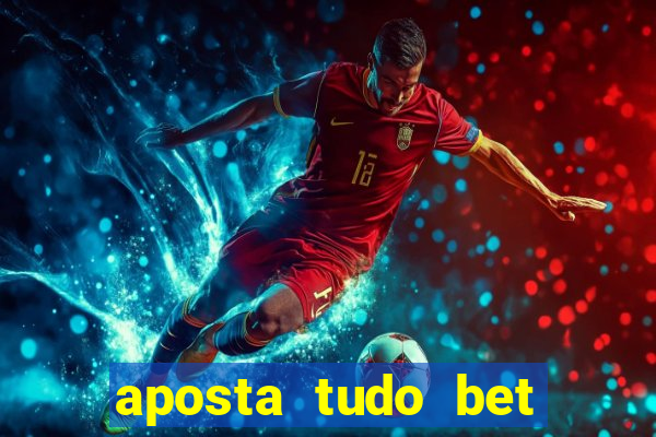 aposta tudo bet 茅 confi谩vel