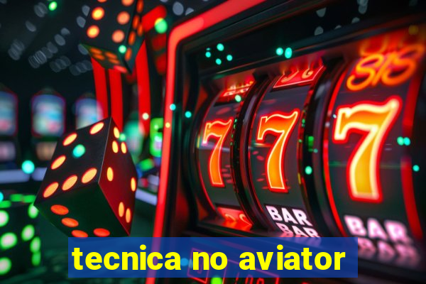 tecnica no aviator