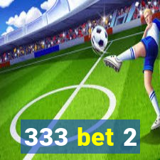 333 bet 2