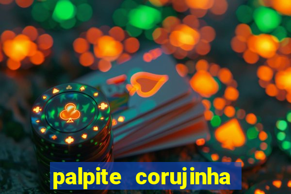 palpite corujinha de hoje