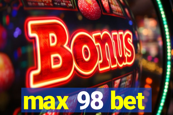 max 98 bet