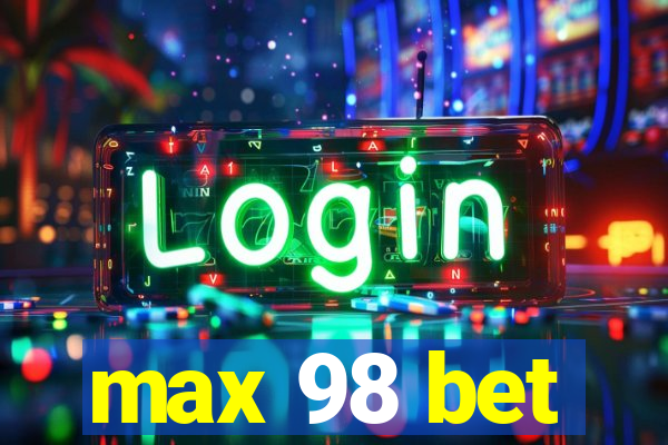 max 98 bet