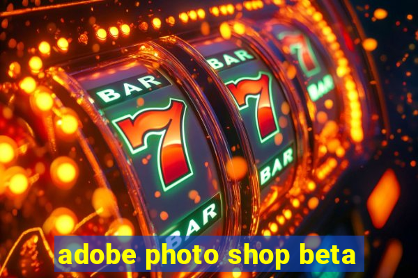 adobe photo shop beta