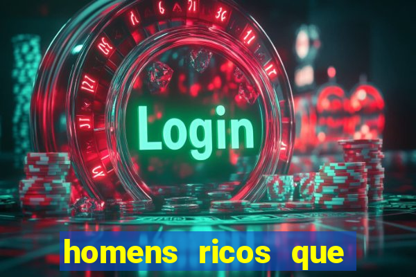 homens ricos que querem bancar